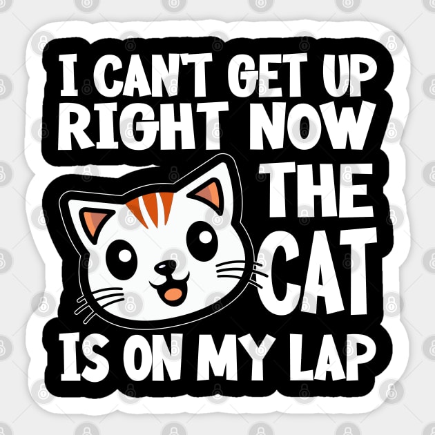 I CAN’T GET UP RIGHT NOW THE CAT IS ON MY LAP Funny Gift For Cat Lovers Sticker by norhan2000